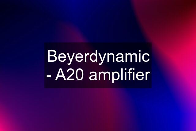 Beyerdynamic - A20 amplifier