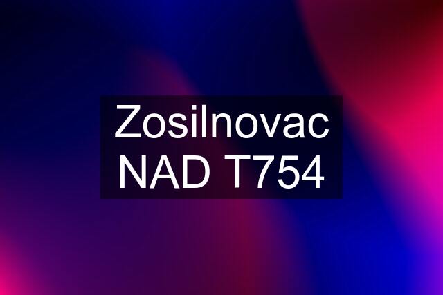 Zosilnovac NAD T754