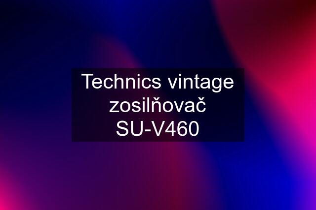 Technics vintage zosilňovač SU-V460