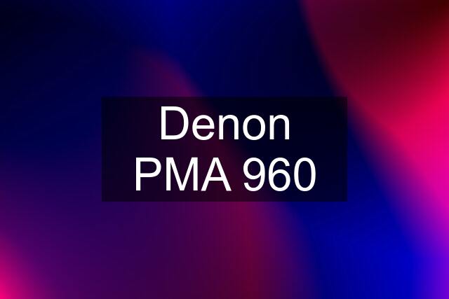 Denon PMA 960