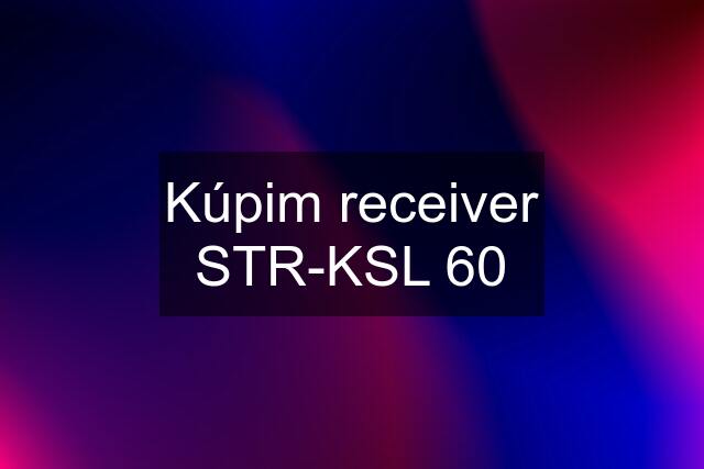 Kúpim receiver STR-KSL 60