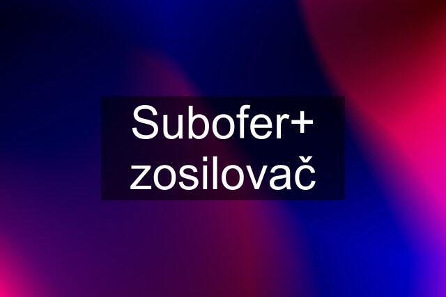 Subofer+ zosilovač