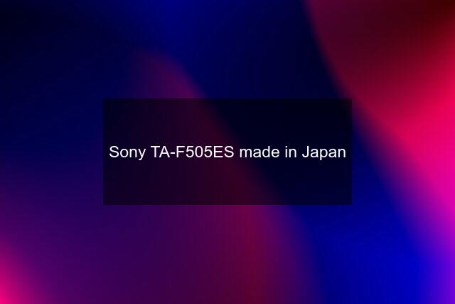 Sony TA-F505ES made in Japan