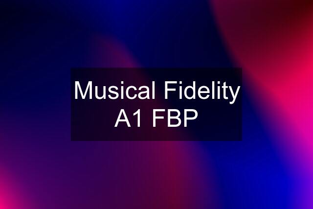 Musical Fidelity A1 FBP