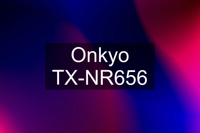 Onkyo TX-NR656