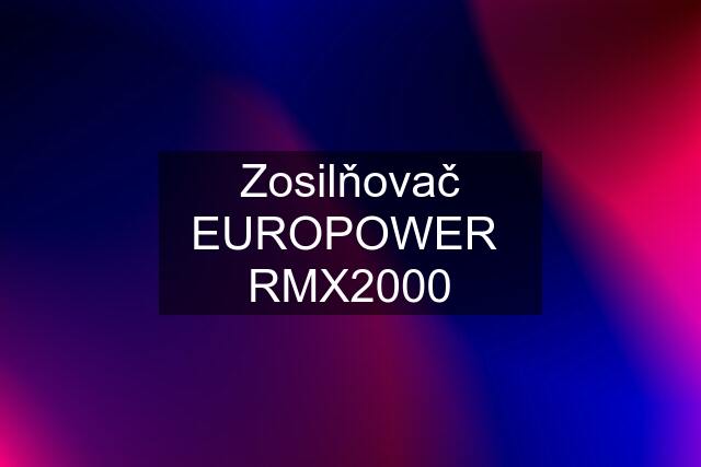 Zosilňovač EUROPOWER  RMX2000