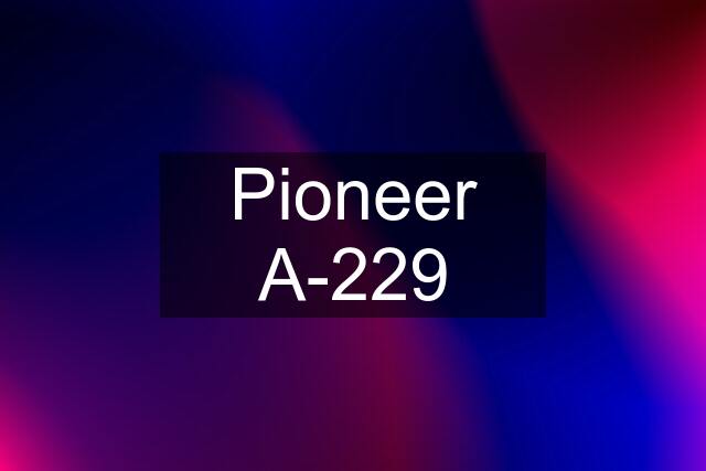 Pioneer A-229