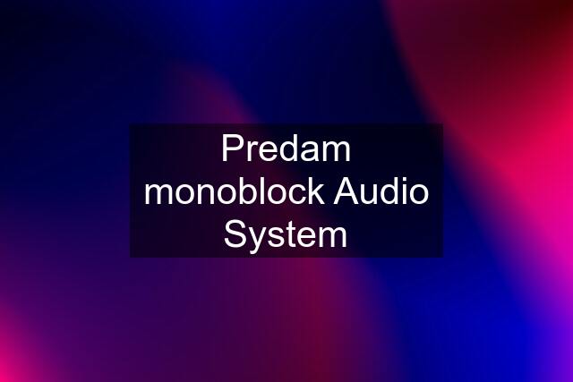 Predam monoblock Audio System