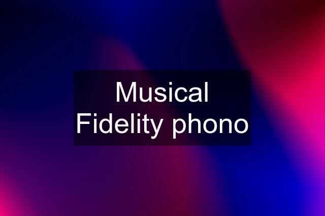 Musical Fidelity phono
