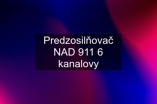 Predzosilňovač NAD 911 6 kanalovy