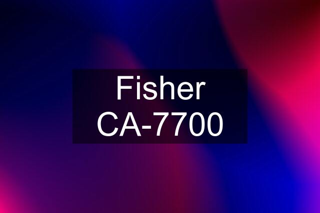 Fisher CA-7700