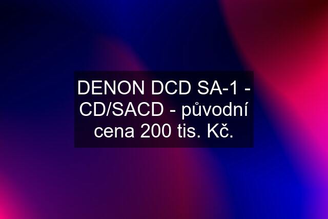 DENON DCD SA-1 - CD/SACD - původní cena 200 tis. Kč.