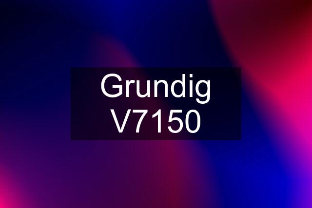 Grundig V7150