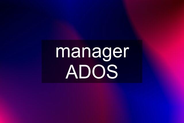 manager ADOS