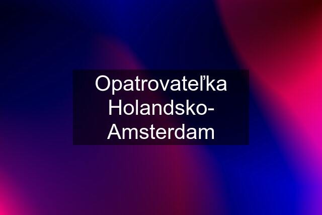 Opatrovateľka Holandsko- Amsterdam