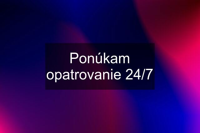 Ponúkam opatrovanie 24/7