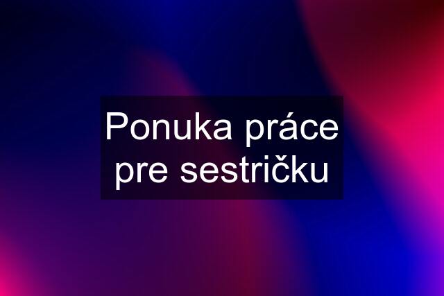 Ponuka práce pre sestričku