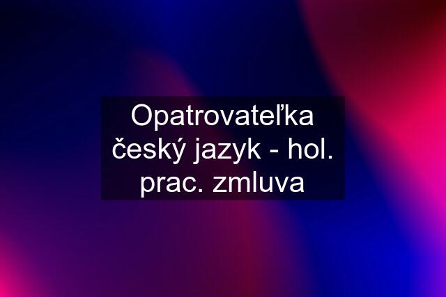 Opatrovateľka český jazyk - hol. prac. zmluva