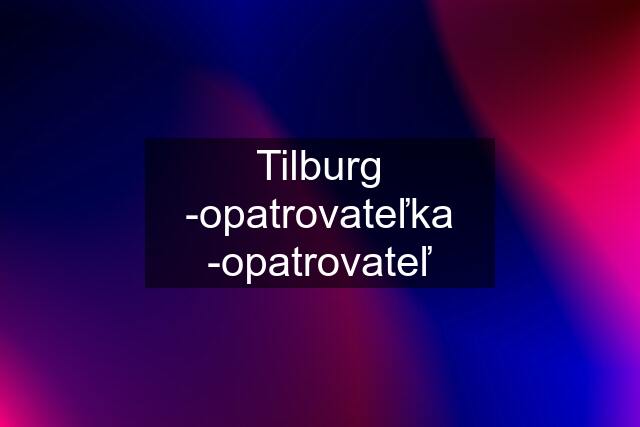 Tilburg -opatrovateľka -opatrovateľ