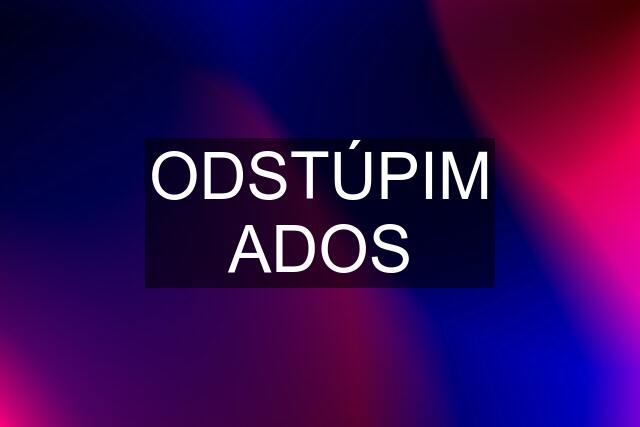 ODSTÚPIM ADOS