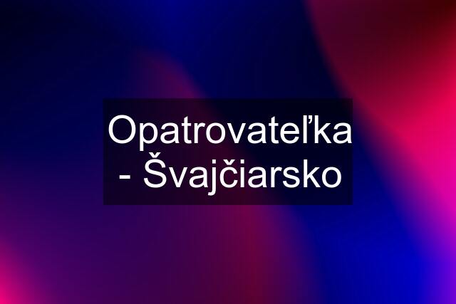 Opatrovateľka - Švajčiarsko