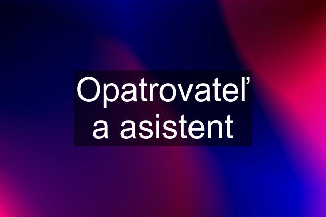 Opatrovateľ a asistent