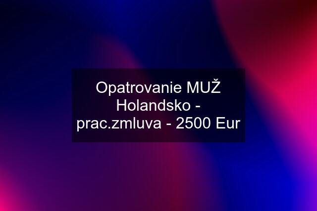 Opatrovanie MUŽ Holandsko - prac.zmluva - 2500 Eur