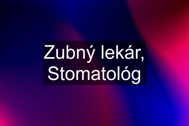 Zubný lekár, Stomatológ