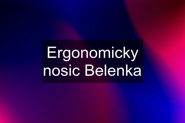 Ergonomicky nosic Belenka