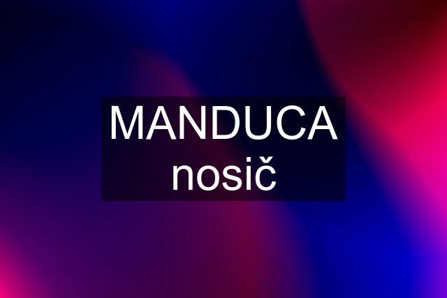 MANDUCA nosič