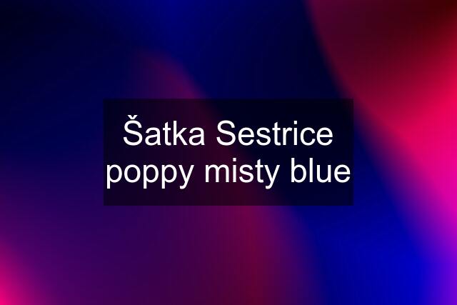 Šatka Sestrice poppy misty blue