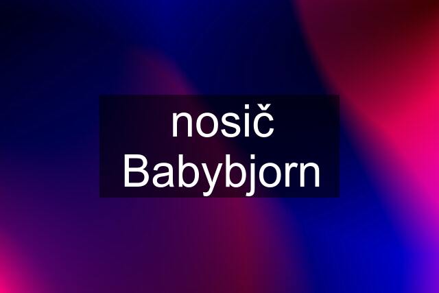 nosič Babybjorn