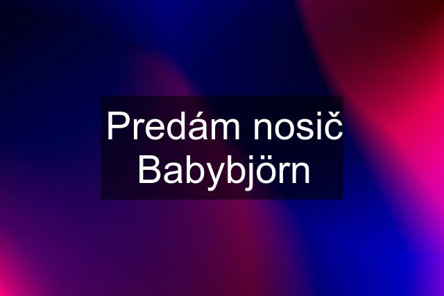 Predám nosič Babybjörn