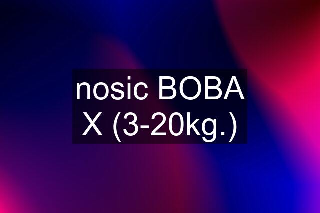 nosic BOBA X (3-20kg.)