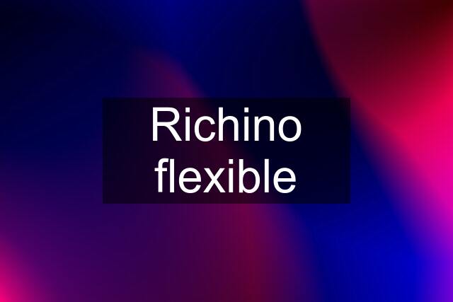 Richino flexible