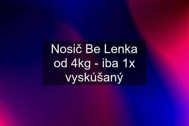 Nosič Be Lenka od 4kg - iba 1x vyskúšaný