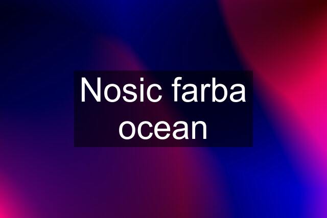 Nosic farba ocean
