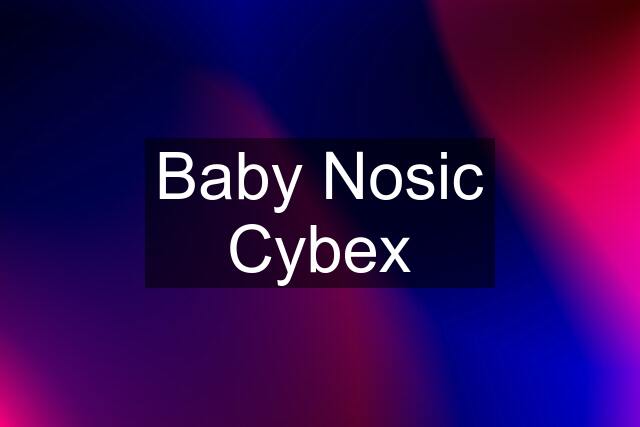 Baby Nosic Cybex