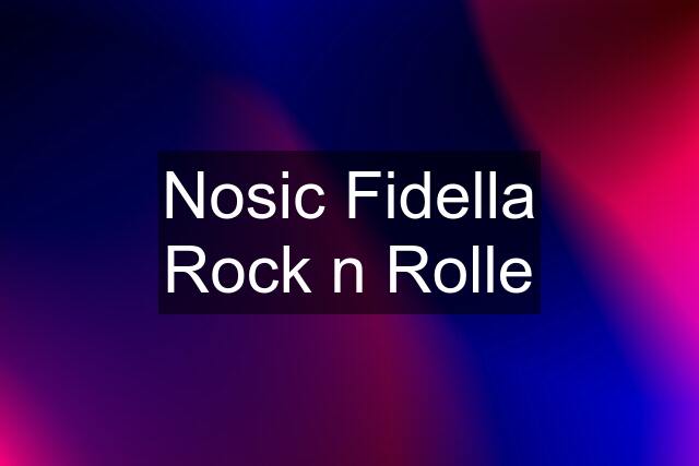 Nosic Fidella Rock n Rolle