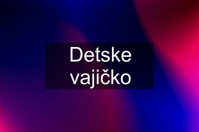 Detske vajičko