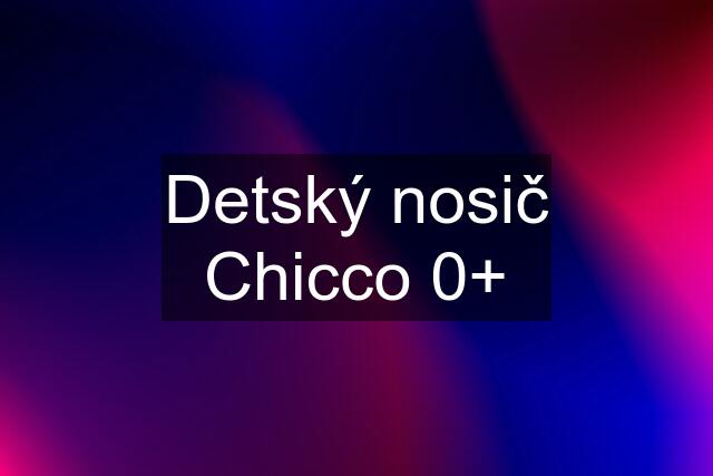 Detský nosič Chicco 0+