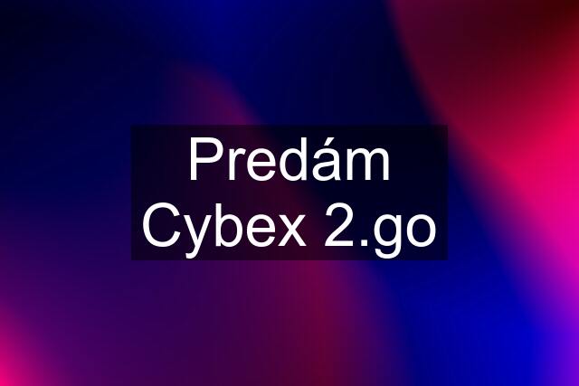 Predám Cybex 2.go