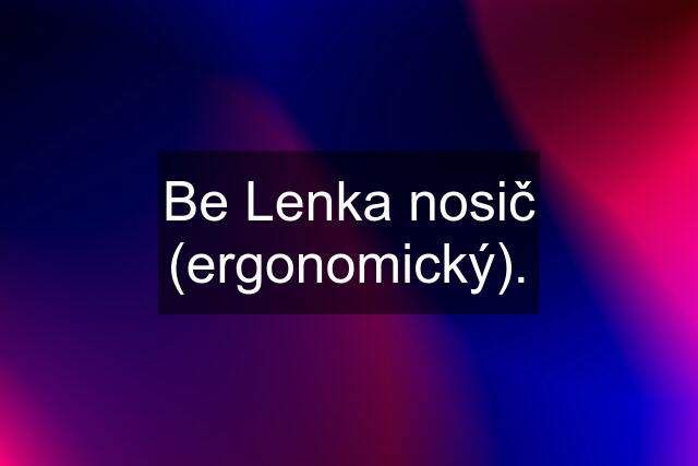 Be Lenka nosič (ergonomický).