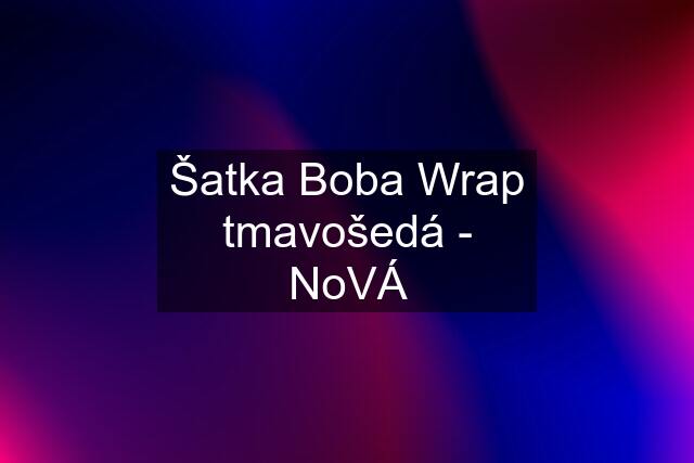 Šatka Boba Wrap tmavošedá - NoVÁ