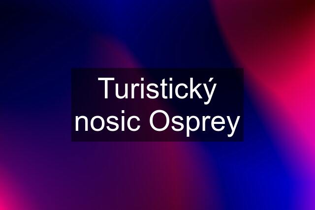 Turistický nosic Osprey