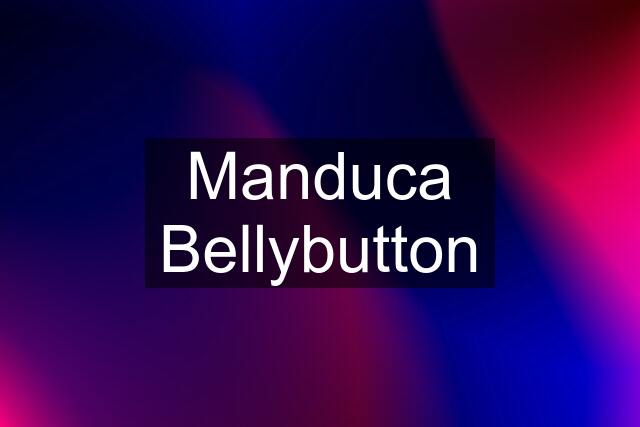 Manduca Bellybutton