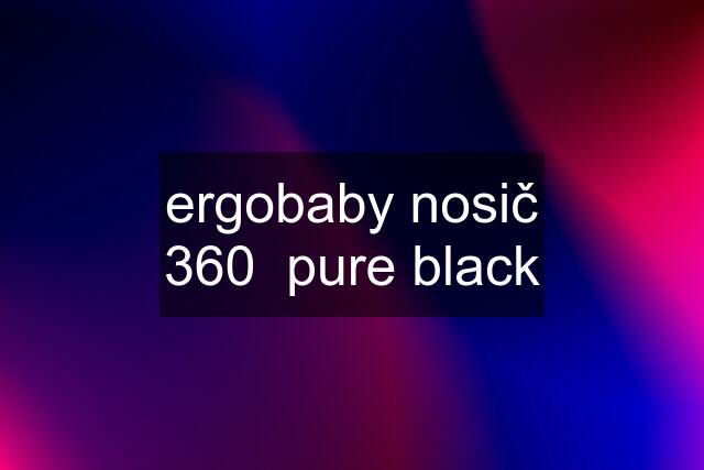 ergobaby nosič 360  pure black