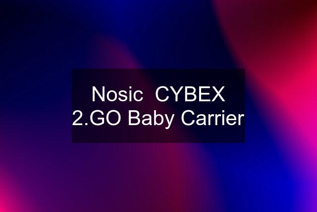 Nosic  CYBEX 2.GO Baby Carrier