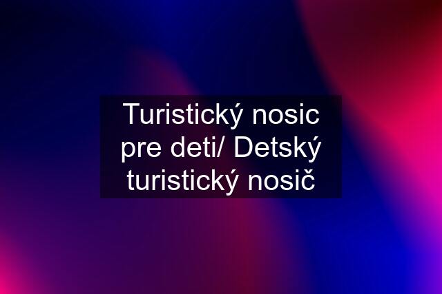 Turistický nosic pre deti/ Detský turistický nosič