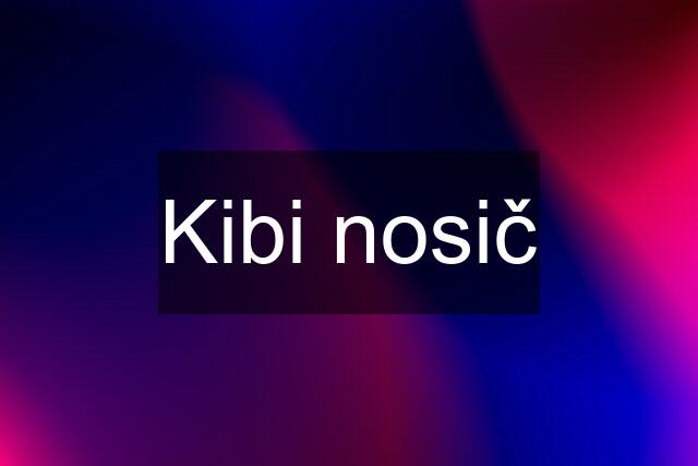 Kibi nosič